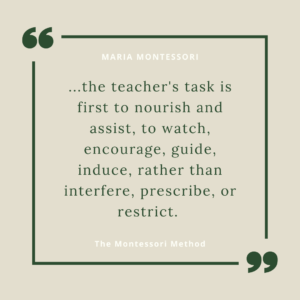 Quote: ...the teacher's task is first to nourish and assist, to watch, encourage, guide, induce, rather than interfere, prescribe, or restrict. 